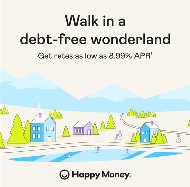 An illustrated winter scene with houses and people skating, featuring the text: "Walk in a debt-free wonderland. Get rates as low as 8.99% APR. Happy Money.